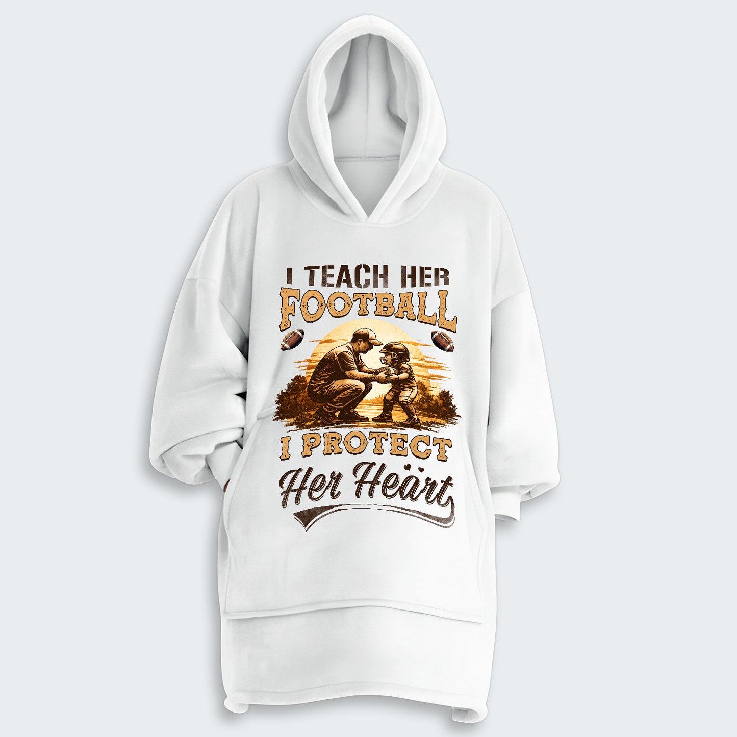 I teach her football. I protect her heart. Hoodie Blanket 540126