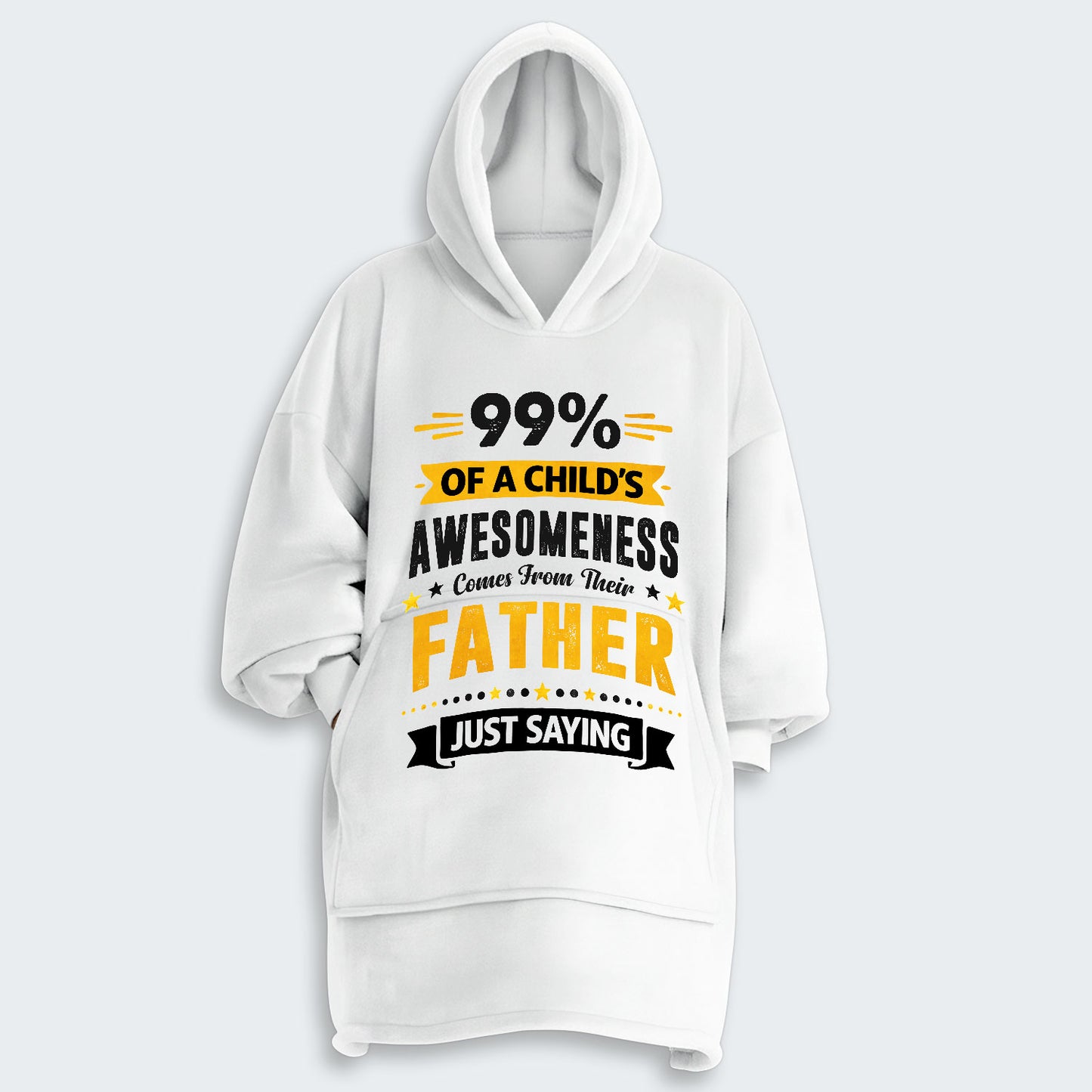 99% of a Child’s Awesomeness Comes From Their Father Just Saying Hoodie Blanket 330126