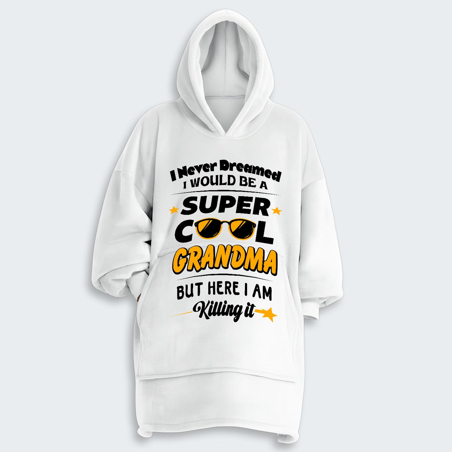 I Never Dreamed I Would Be A Super Cool Grandma But Here I Am Killing It Hoodie Blanket 170126