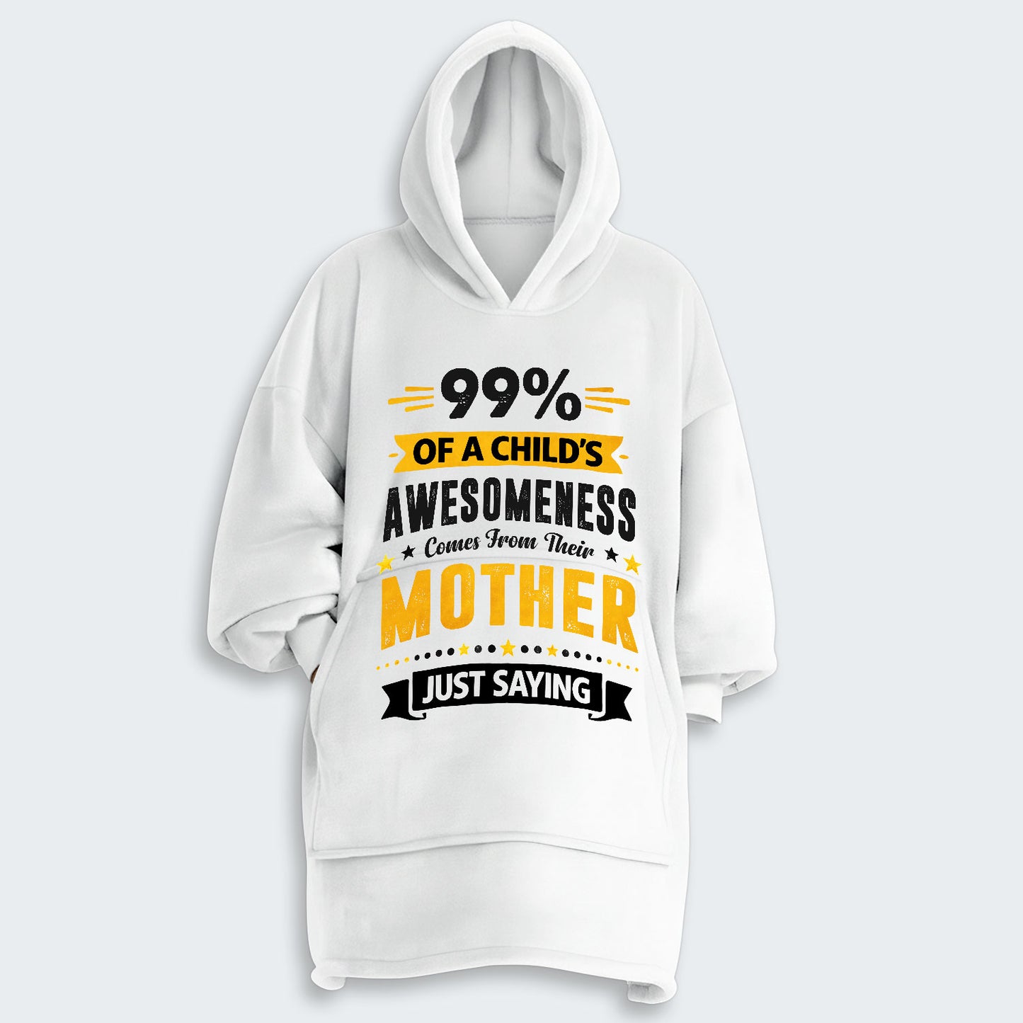 99% of a Child’s Awesomeness Comes From Their Mother Just Saying Hoodie Blanket 330126