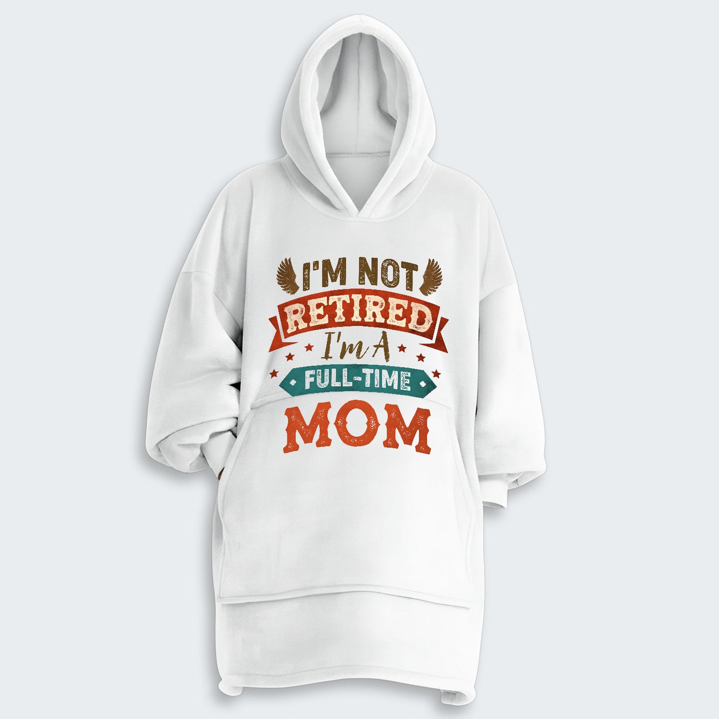 I'm Not Retired I'm A Full-Time Mom Hoodie Blanket 440126