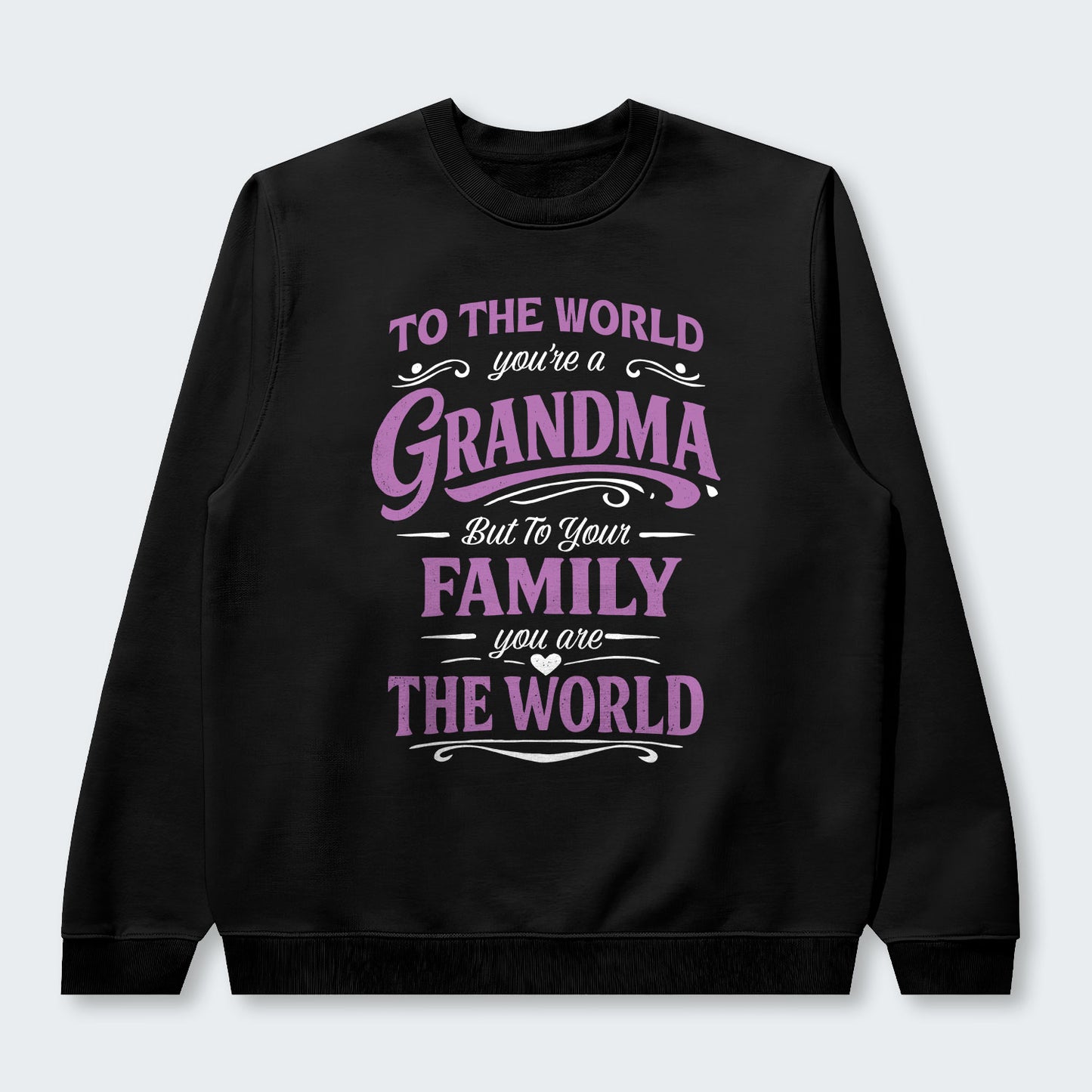 To The World You’re A Grandma But To Your Family You Are The World Swearter 190126