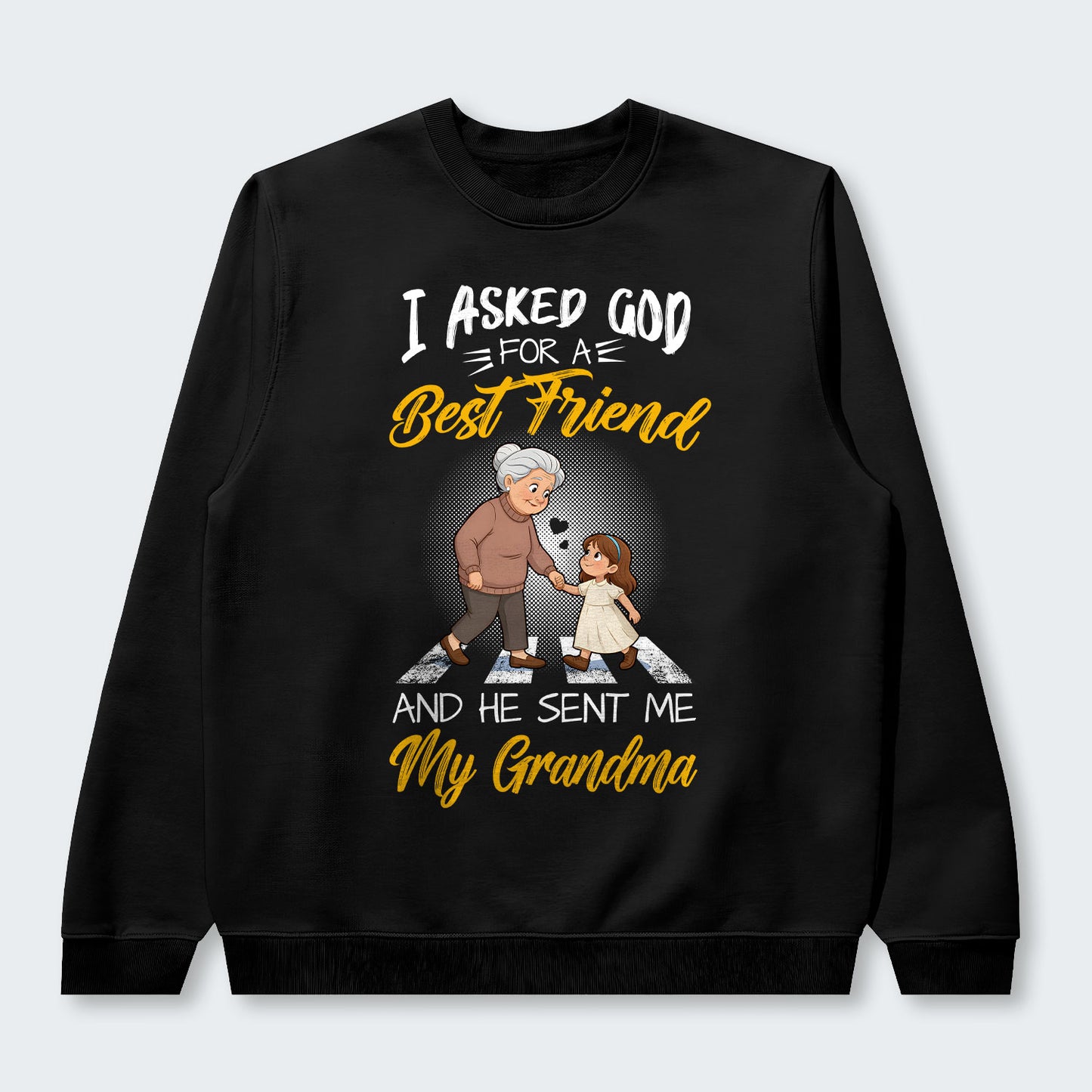 I Asked God For A Best Friend And He Sent Me My Grandma Sweater 140126