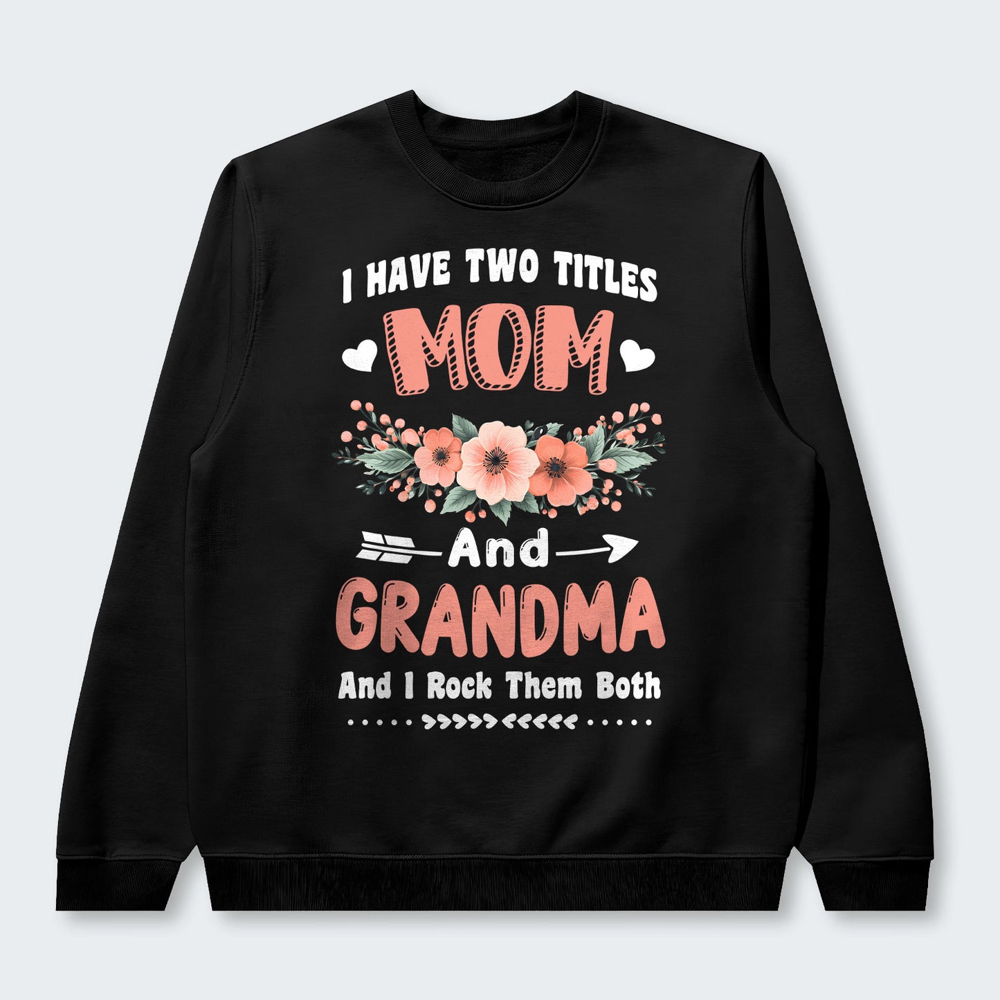 I Have Two Titles Mom And Grandma And I Rock Them Both Swearter 110126