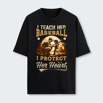 I teach her baseball. I protect her heart. T-Shirt 530126