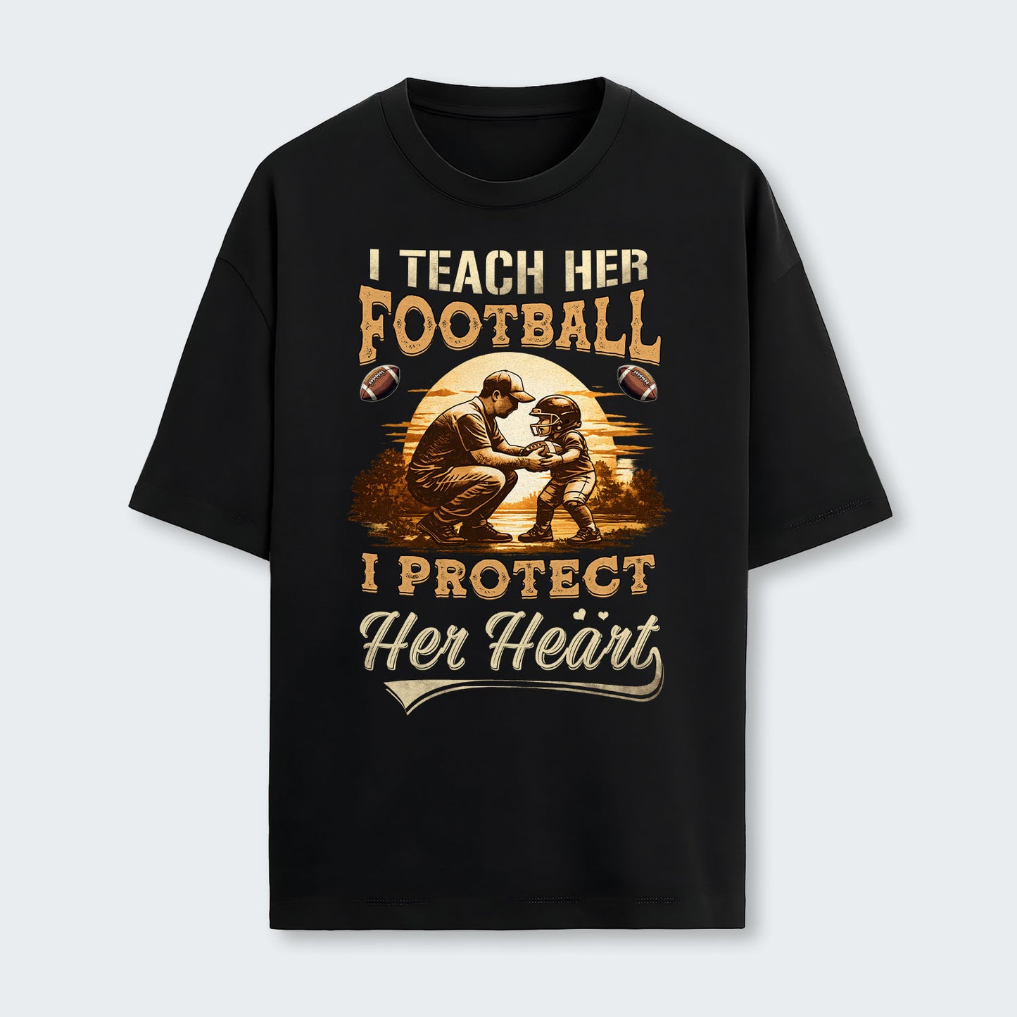 I teach her football. I protect her heart. T-Shirt 540126