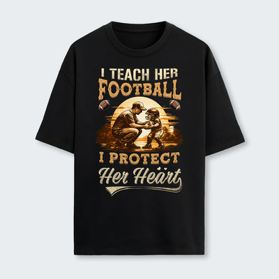 I teach her football. I protect her heart. T-Shirt 540126