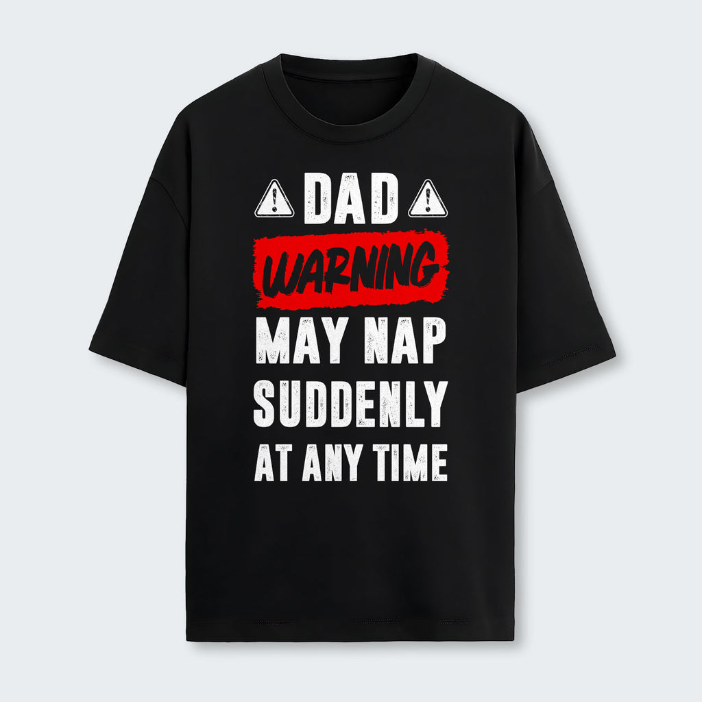 Dad Warning May Nap Suddenly At Any Time T-Shirt 400126