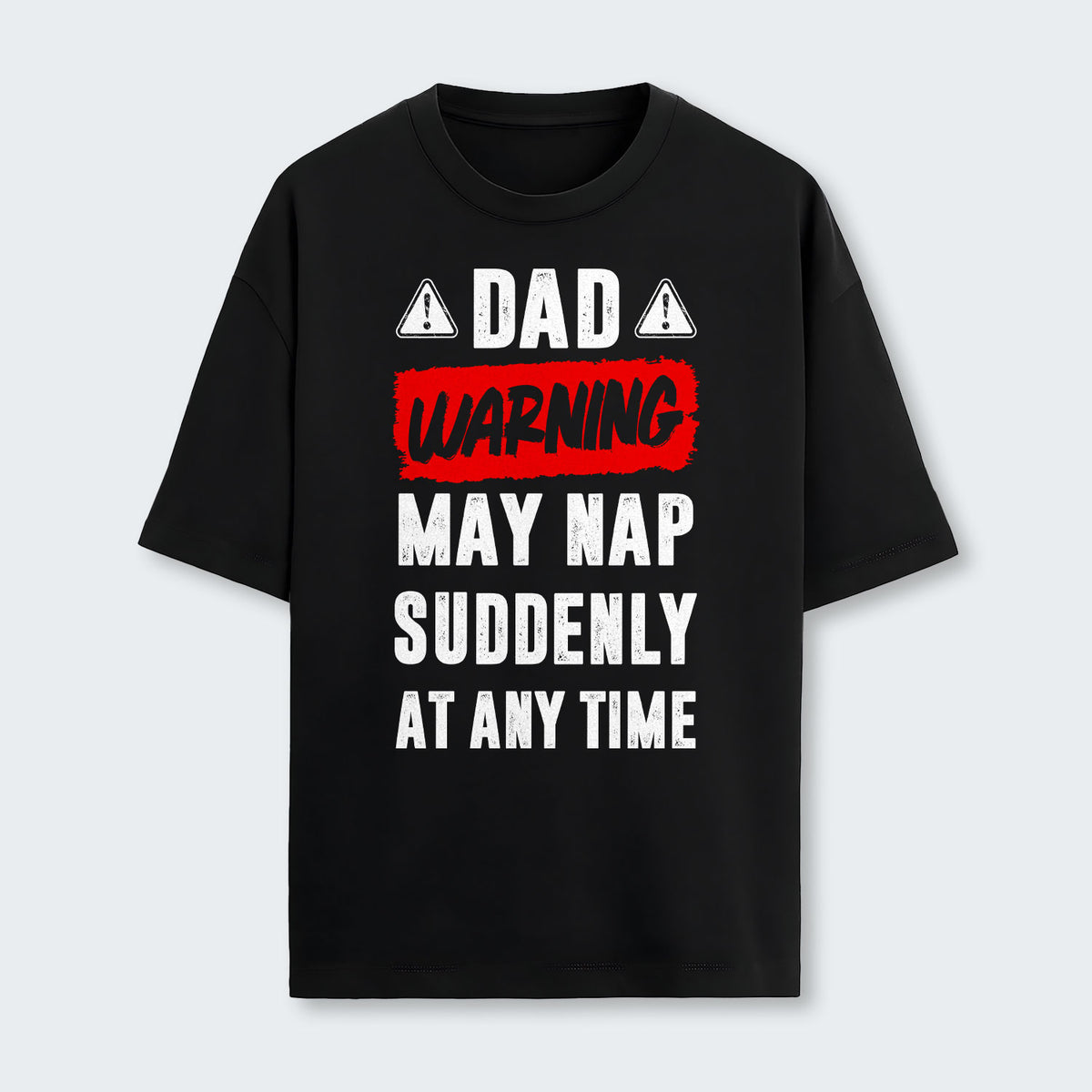 Dad Warning May Nap Suddenly At Any Time T-Shirt 400126