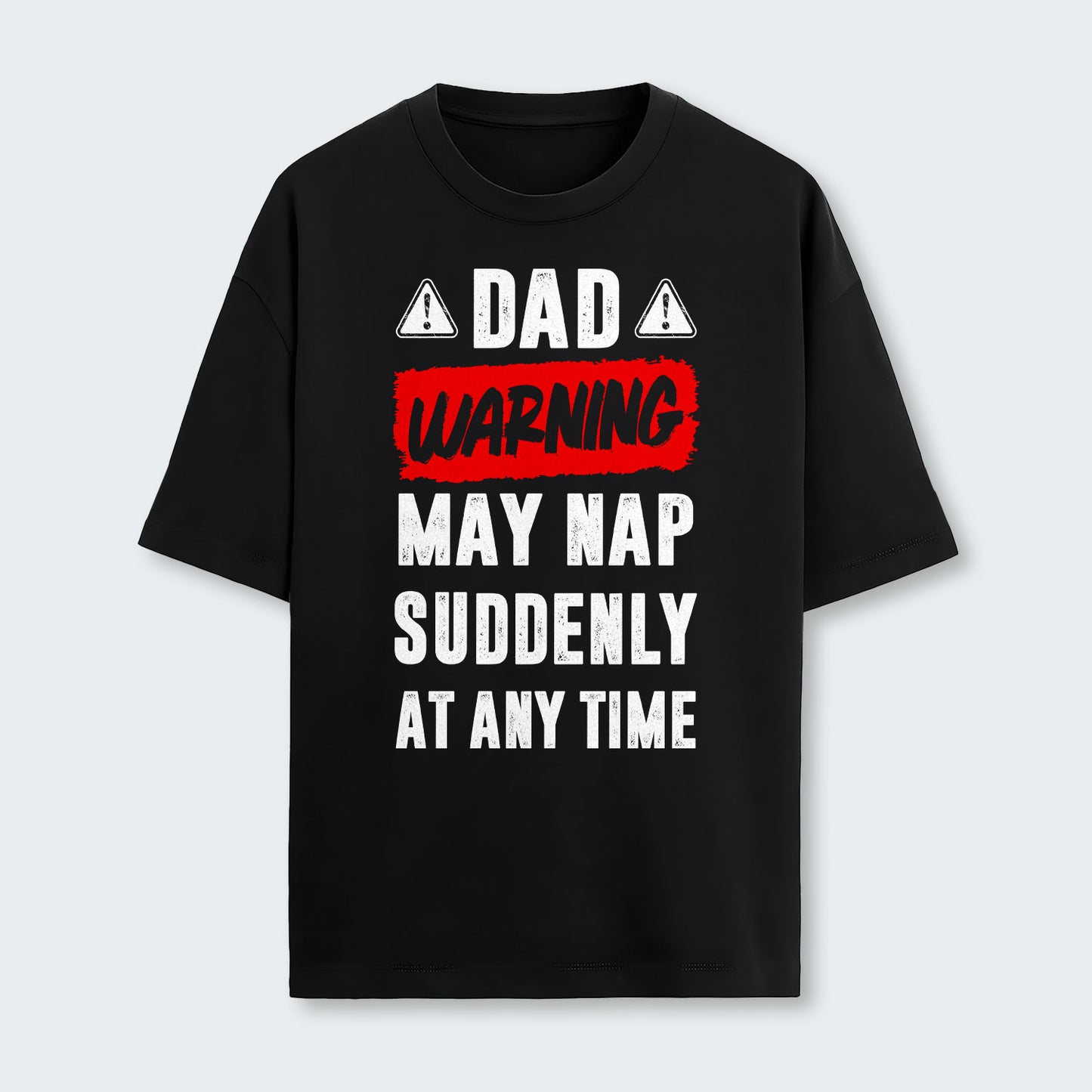 Dad Warning May Nap Suddenly At Any Time T-Shirt 400126
