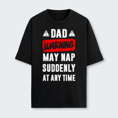 Dad Warning May Nap Suddenly At Any Time T-Shirt 400126