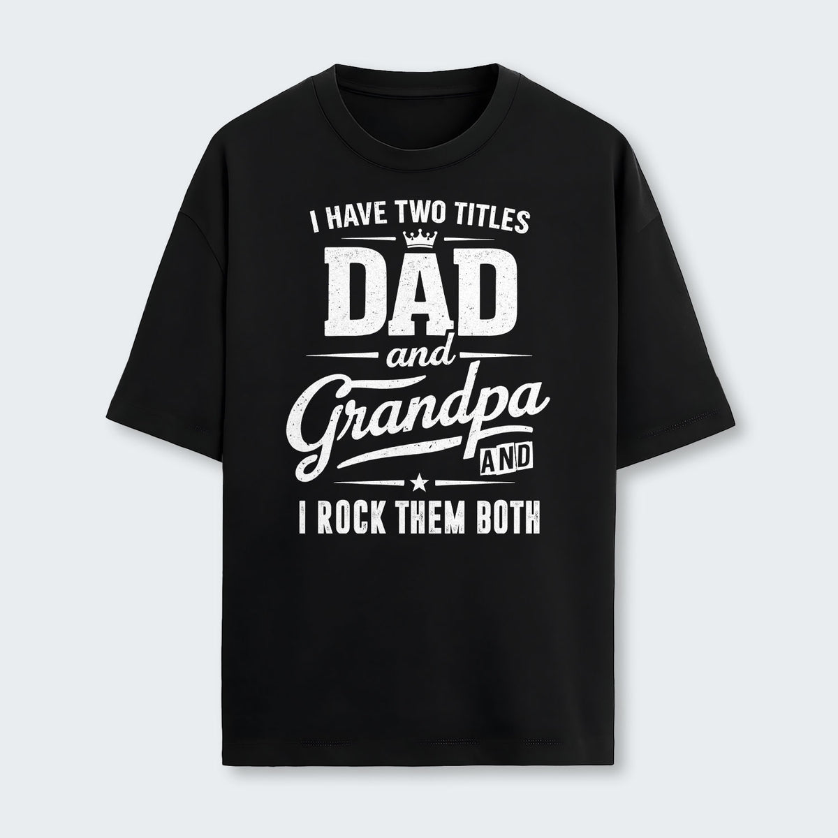 I Have Two Titles Dad And Grandpa And I Rock Them Both T-Shirt 290126