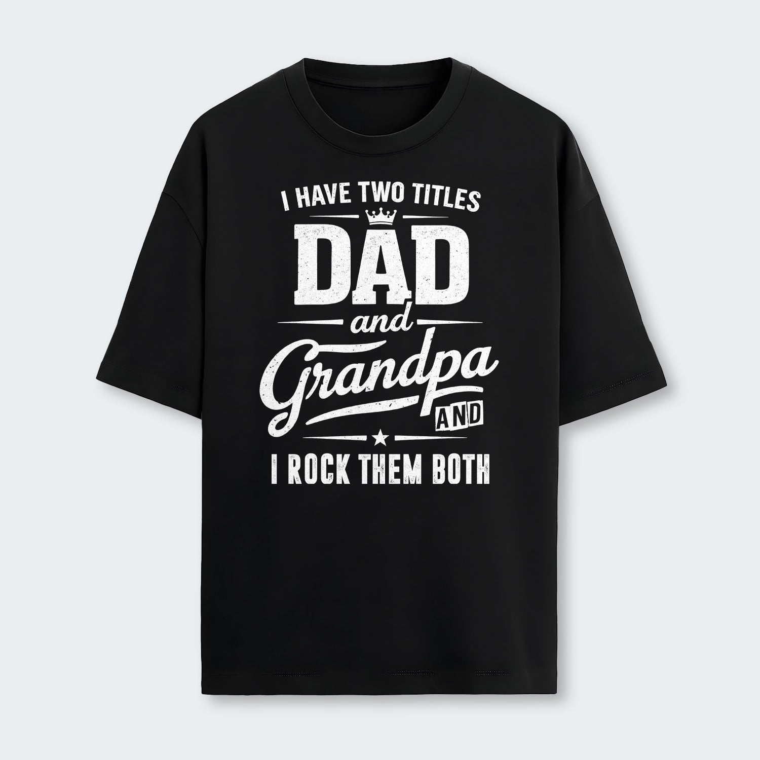 I Have Two Titles Dad And Grandpa And I Rock Them Both T-Shirt 290126