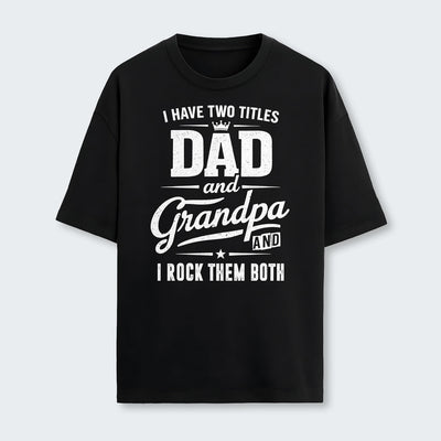 I Have Two Titles Dad And Grandpa And I Rock Them Both T-Shirt 290126