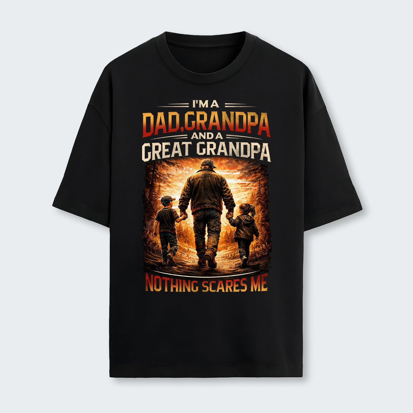 I'm A Dad Grandpa A Great Grandpa Nothing Scares Me T-Shirt 300126