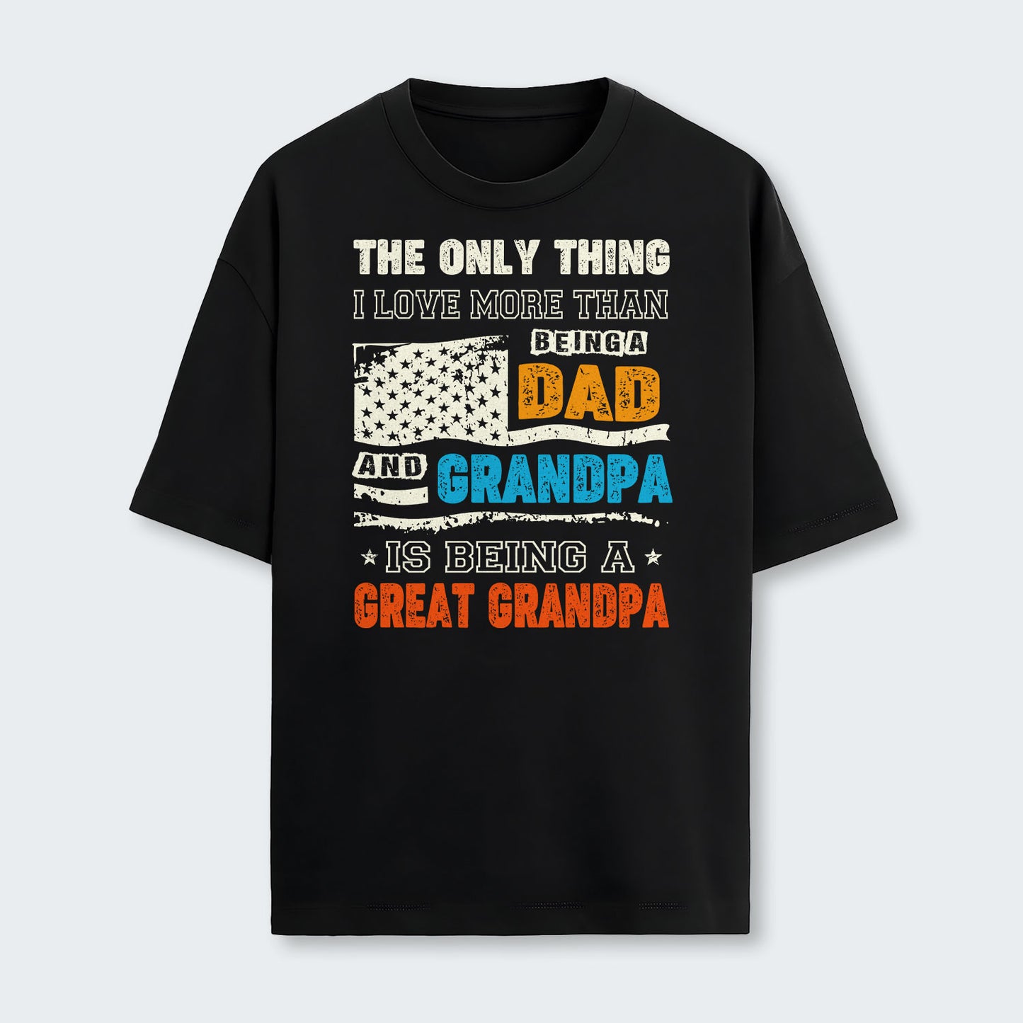 The Only Thing I Love More Than Being A Dad And Grandpa T-Shirt 280126