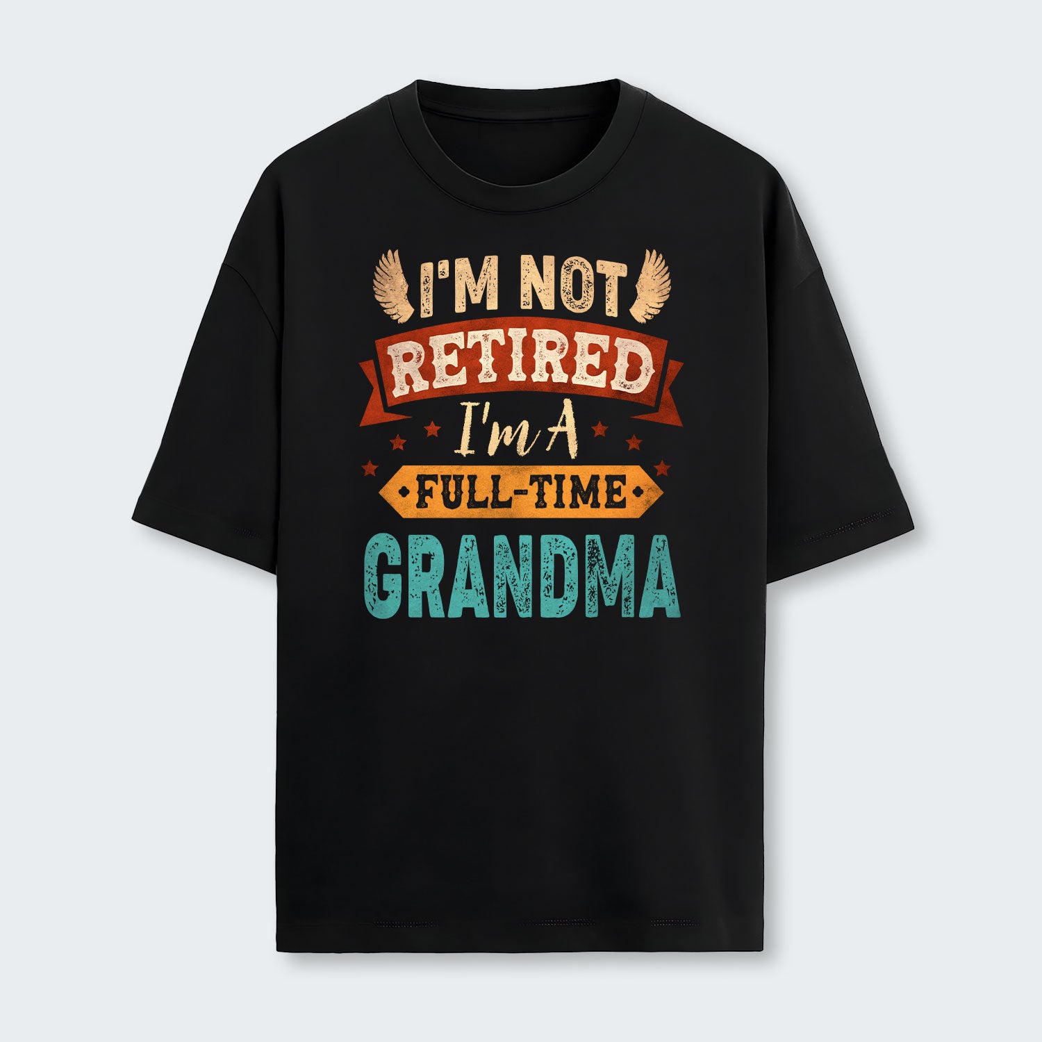 I'm Not Retired I'm A Full-Time Grandma T-Shirt 430126