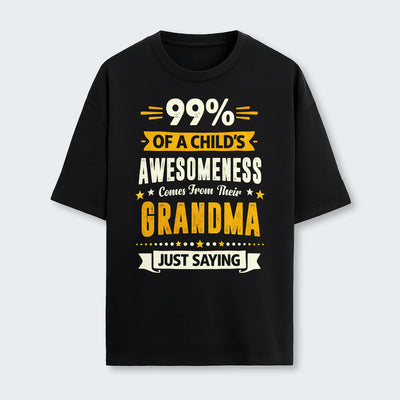 99% of a Child’s Awesomeness Comes From Their Grandma Just Saying T-Shirt 160126