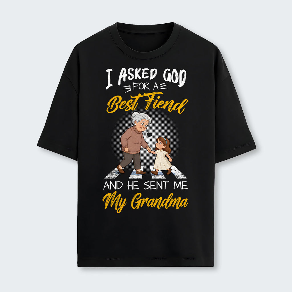 I Asked God For A Best Friend And He Sent Me My Grandma T-Shirt 140126