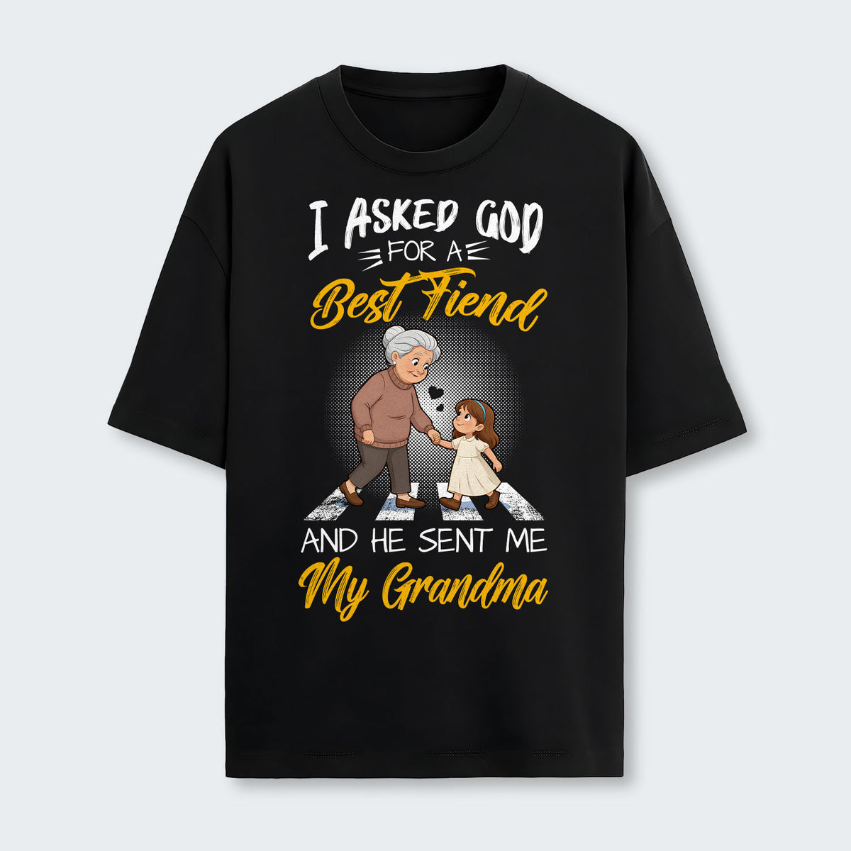 I Asked God For A Best Friend And He Sent Me My Grandma T-Shirt 140126