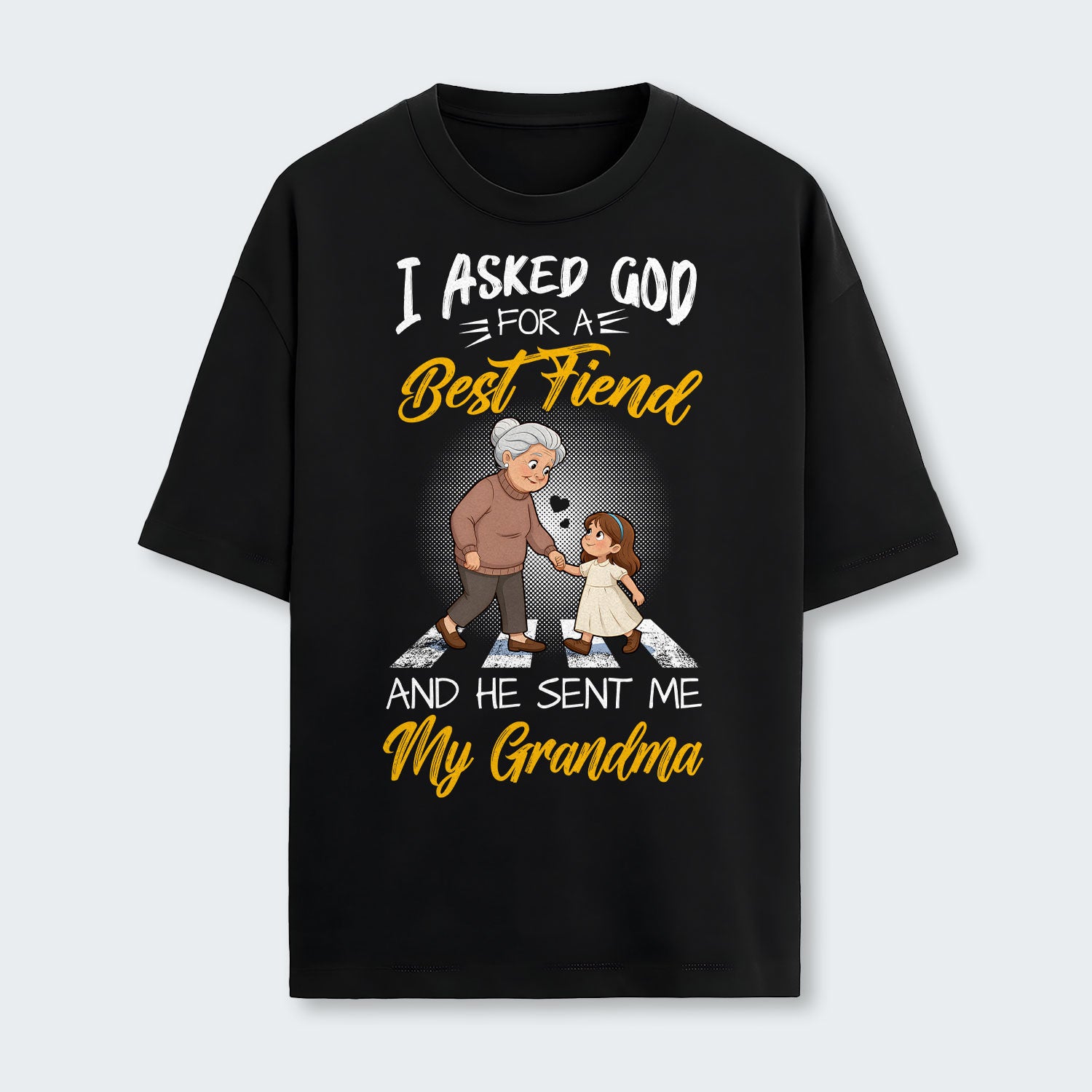 I Asked God For A Best Friend And He Sent Me My Grandma T-Shirt 140126