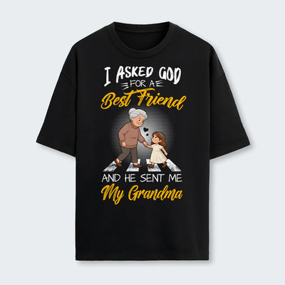I Asked God For A Best Friend And He Sent Me My Grandma T-Shirt 140126