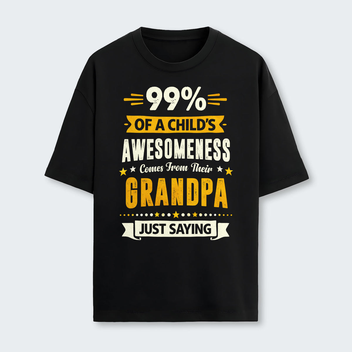 99% of a Child’s Awesomeness Comes From Their Grandpa Just Saying T-Shirt 160126