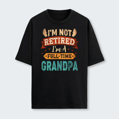I'm Not Retired I'm A Full-Time Grandpa T-Shirt 430126