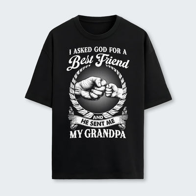 I Asked God For A Best Friend And He Sent Me My Grandpa T-Shirt 310126