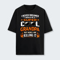 I Never Dreamed I Would Be A Super Cool Grandpa But Here I Am Killing It T-Shirt 340126