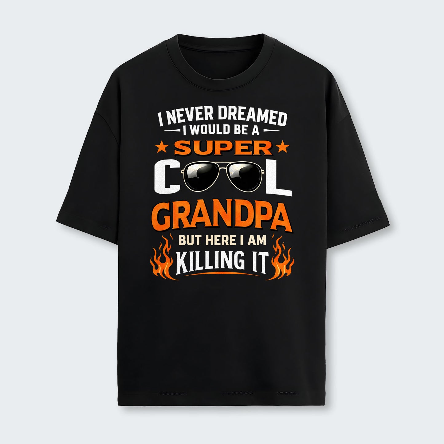I Never Dreamed I Would Be A Super Cool Grandpa But Here I Am Killing It T-Shirt 340126