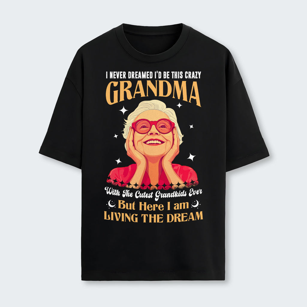 I Never Dreamed I'd Be This Crazy Grandma T-Shirt 050126