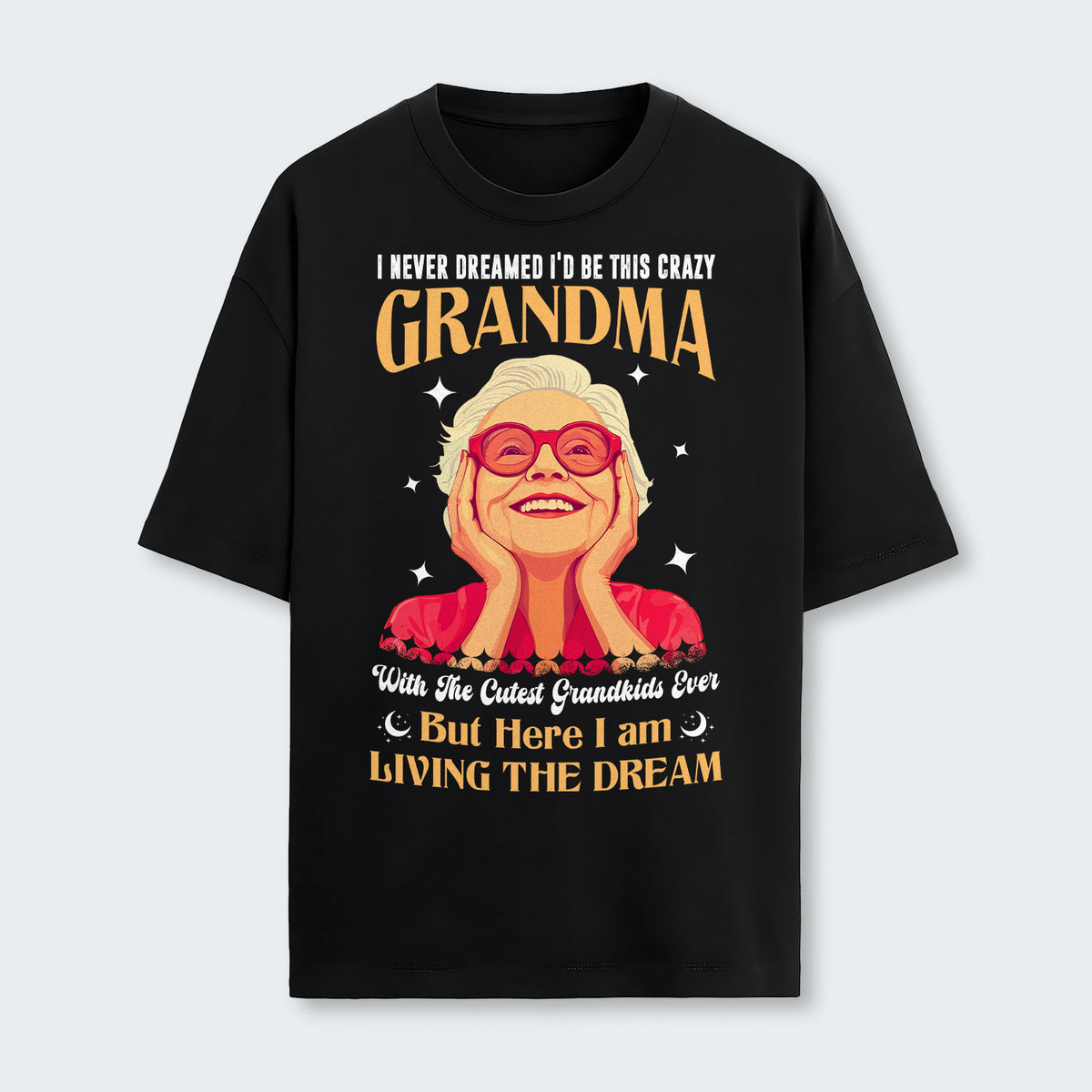 I Never Dreamed I'd Be This Crazy Grandma T-Shirt 050126
