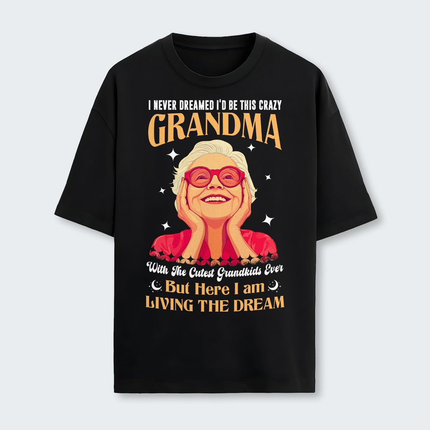 I Never Dreamed I'd Be This Crazy Grandma T-Shirt 050126