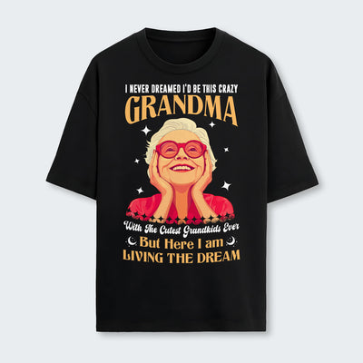 I Never Dreamed I'd Be This Crazy Grandma T-Shirt 050126