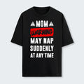 Mom Warning May Nap Suddenly At Any Time T-Shirt 400126