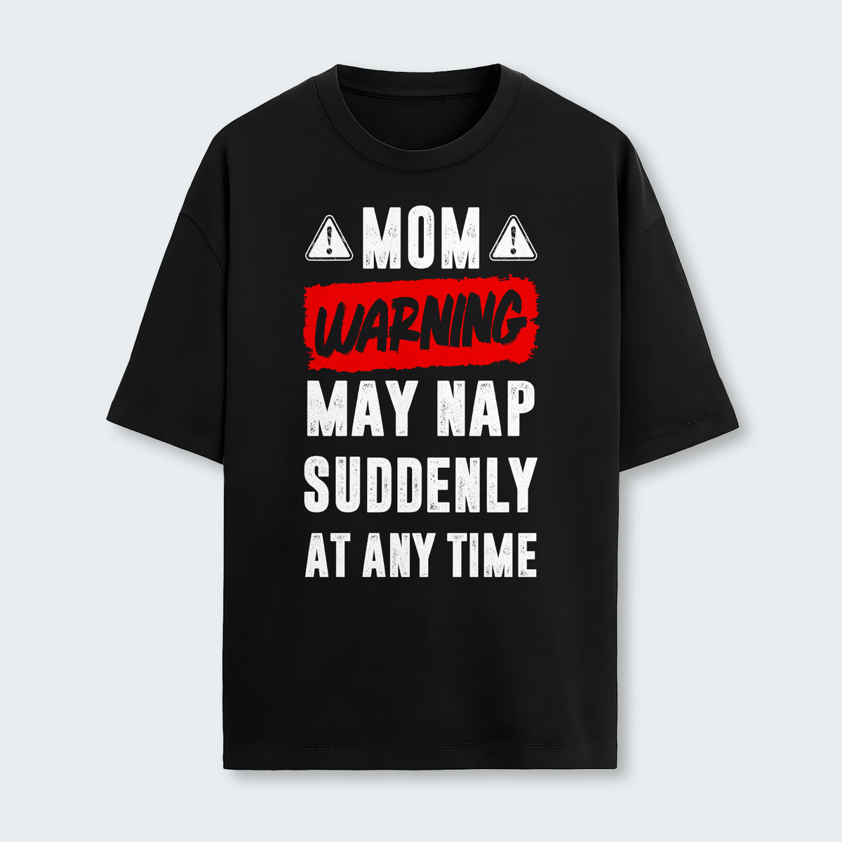 Mom Warning May Nap Suddenly At Any Time T-Shirt 400126