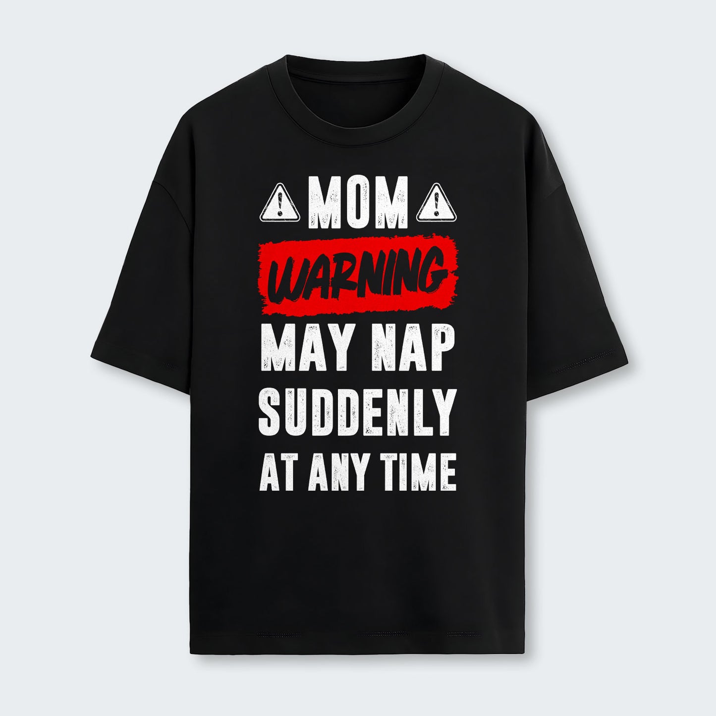 Mom Warning May Nap Suddenly At Any Time T-Shirt 400126