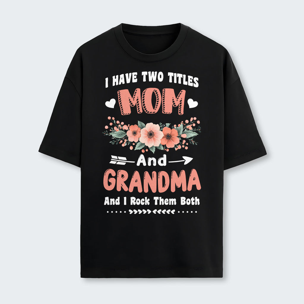 I Have Two Titles Mom And Grandma And I Rock Them Both T-Shirt 110126
