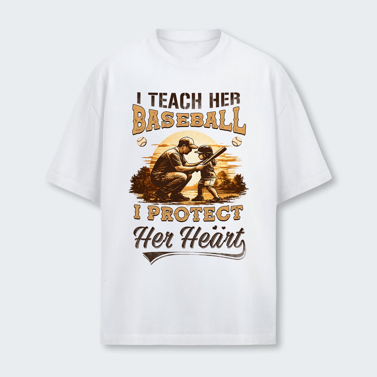 I teach her baseball. I protect her heart. T-Shirt 530126