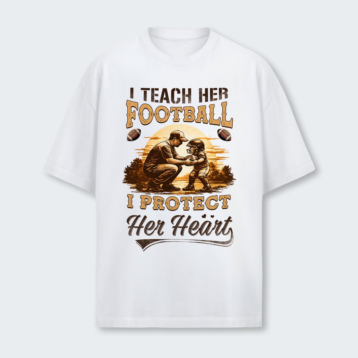 I teach her football. I protect her heart. T-Shirt 540126