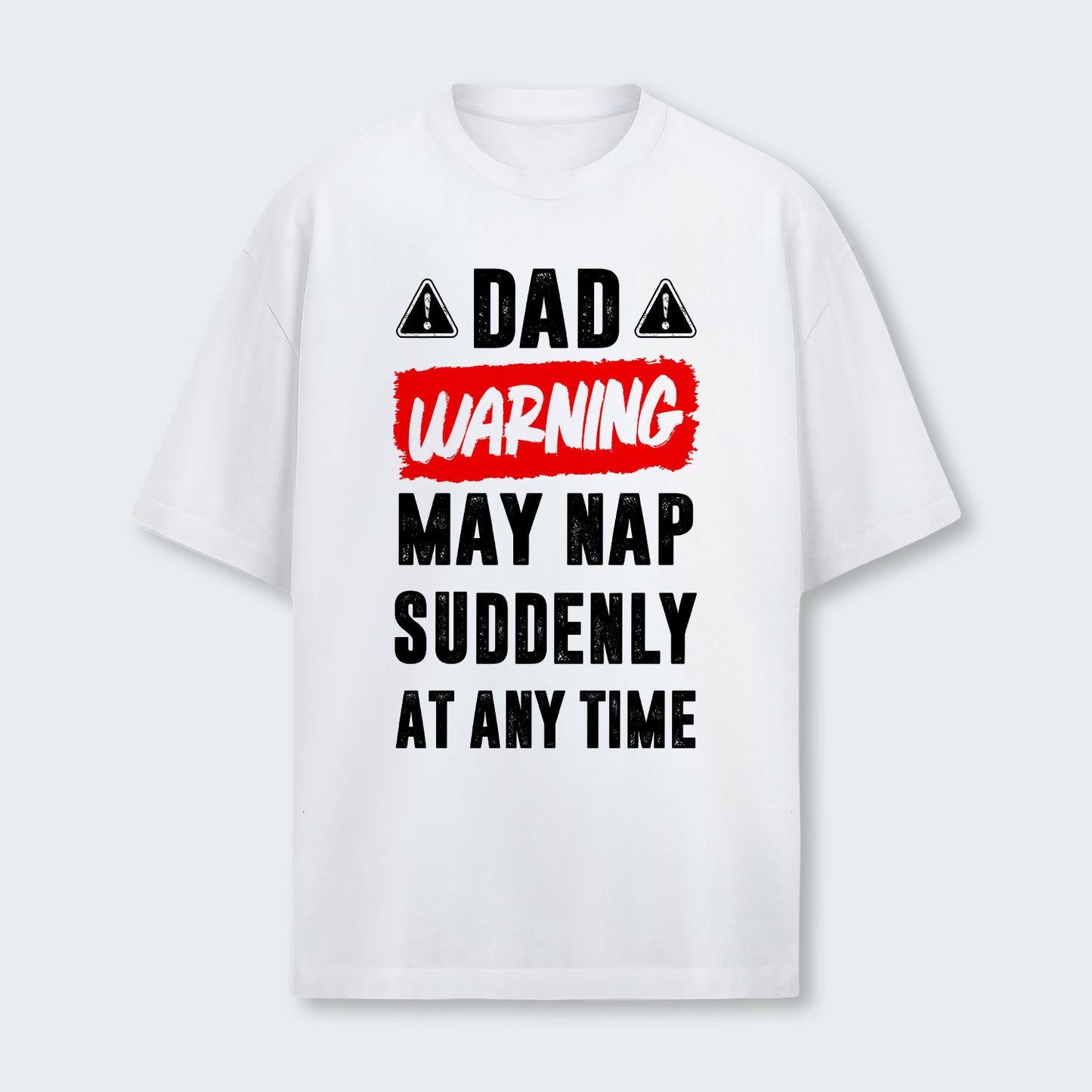 Dad Warning May Nap Suddenly At Any Time T-Shirt 400126