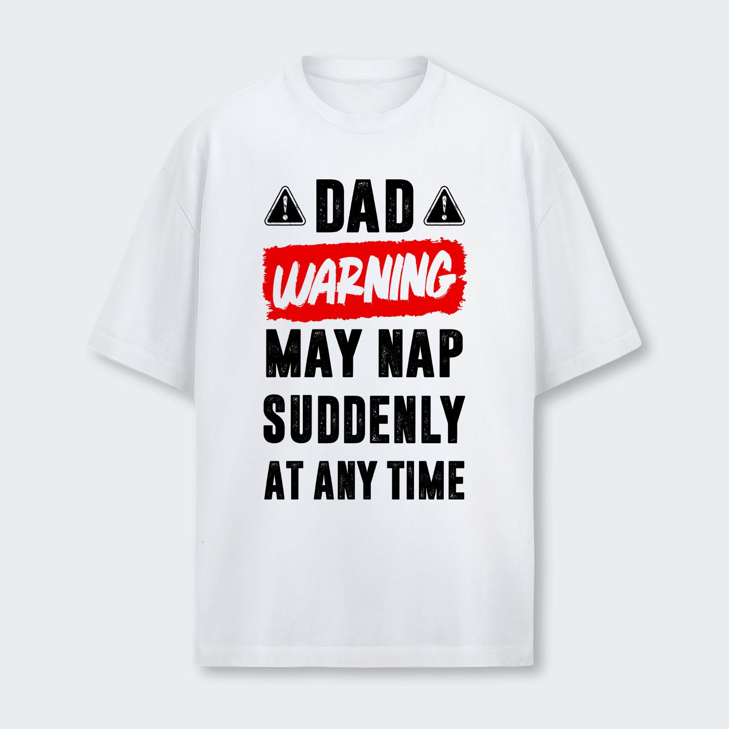 Dad Warning May Nap Suddenly At Any Time T-Shirt 400126