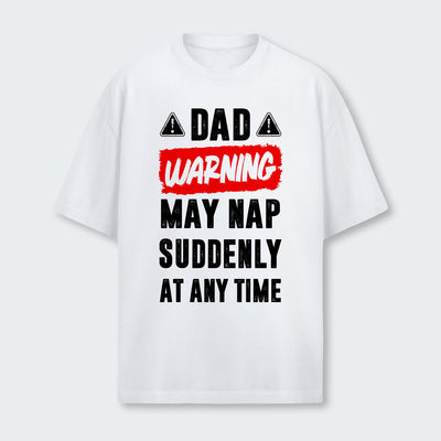 Dad Warning May Nap Suddenly At Any Time T-Shirt 400126