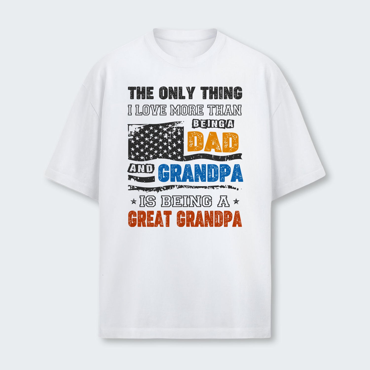 The Only Thing I Love More Than Being A Dad And Grandpa T-Shirt 280126