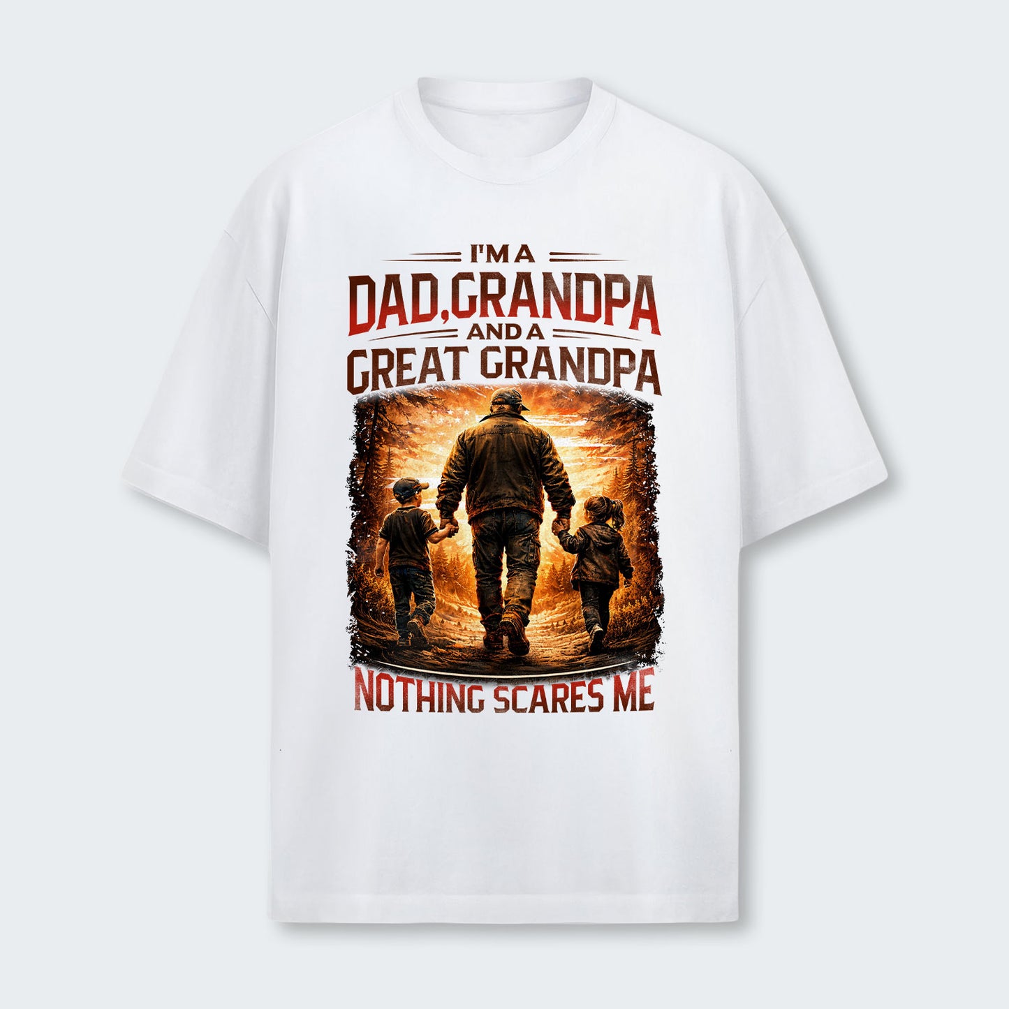 I'm A Dad Grandpa A Great Grandpa Nothing Scares Me T-Shirt 300126