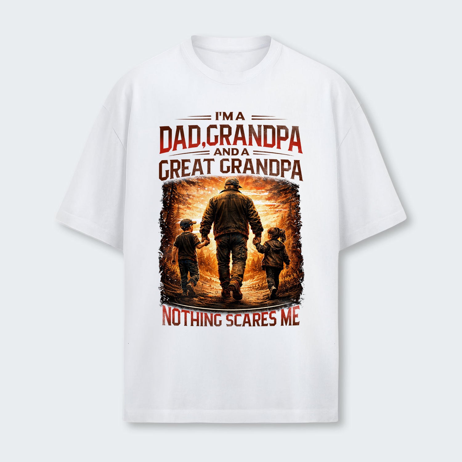 I'm A Dad Grandpa A Great Grandpa Nothing Scares Me T-Shirt 300126