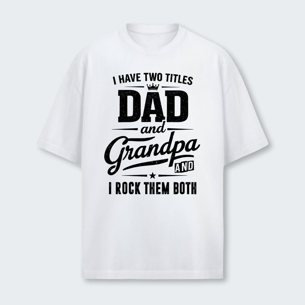 I Have Two Titles Dad And Grandpa And I Rock Them Both T-Shirt 290126