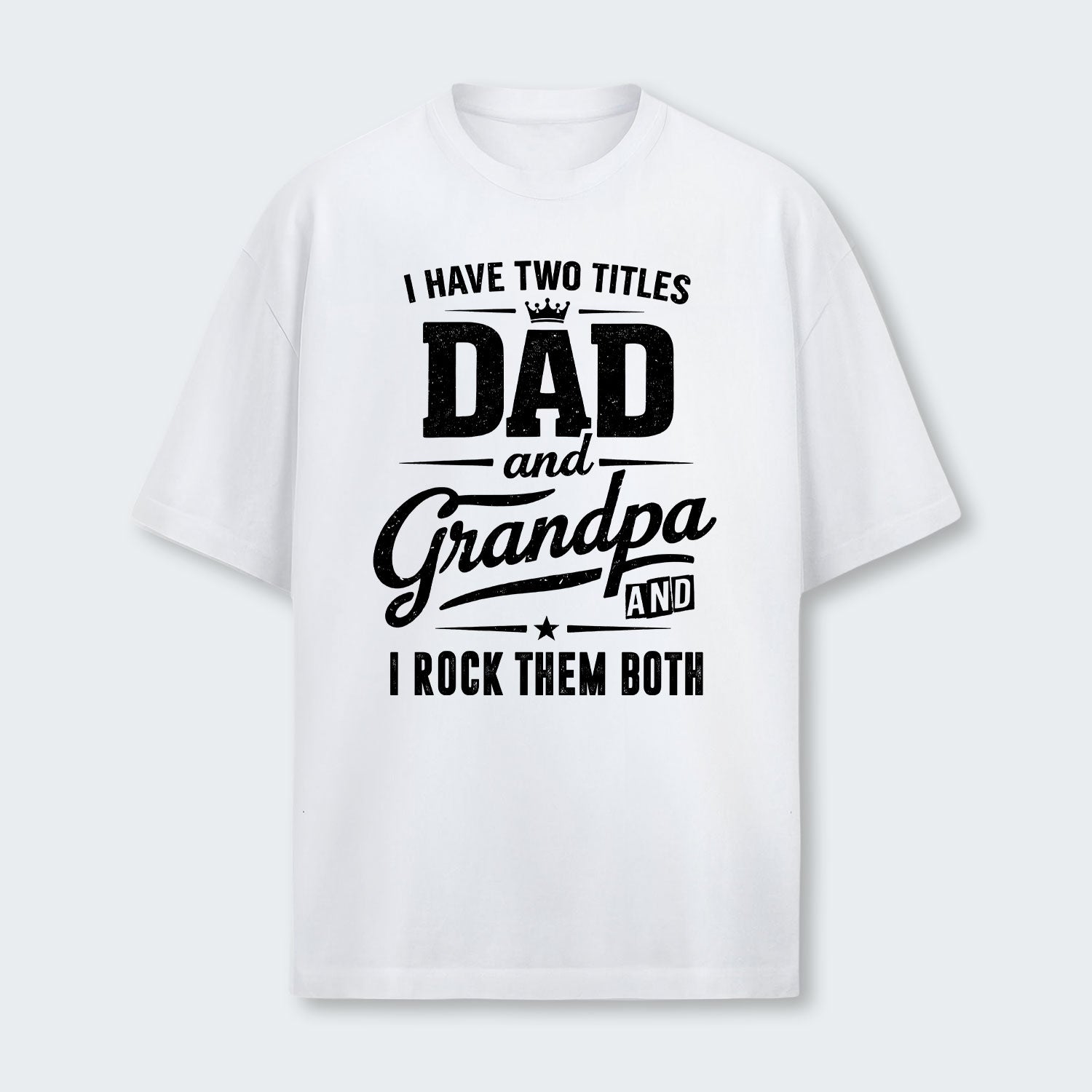I Have Two Titles Dad And Grandpa And I Rock Them Both T-Shirt 290126