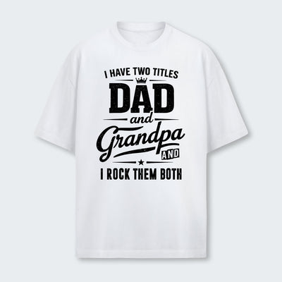 I Have Two Titles Dad And Grandpa And I Rock Them Both T-Shirt 290126